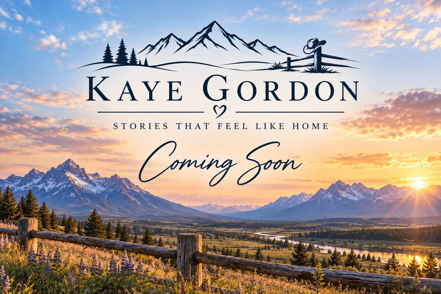 Kaye Gordon — Stories That Feel Like Home. Coming Soon. A split-rail fence and wildflowers before snow-capped mountains at sunset.